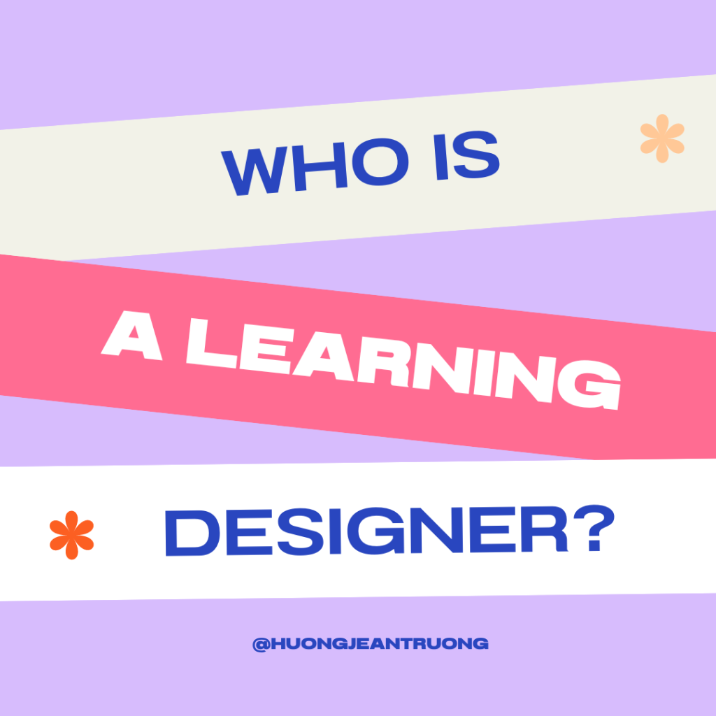 so, exactly what do I create as a learning designer?